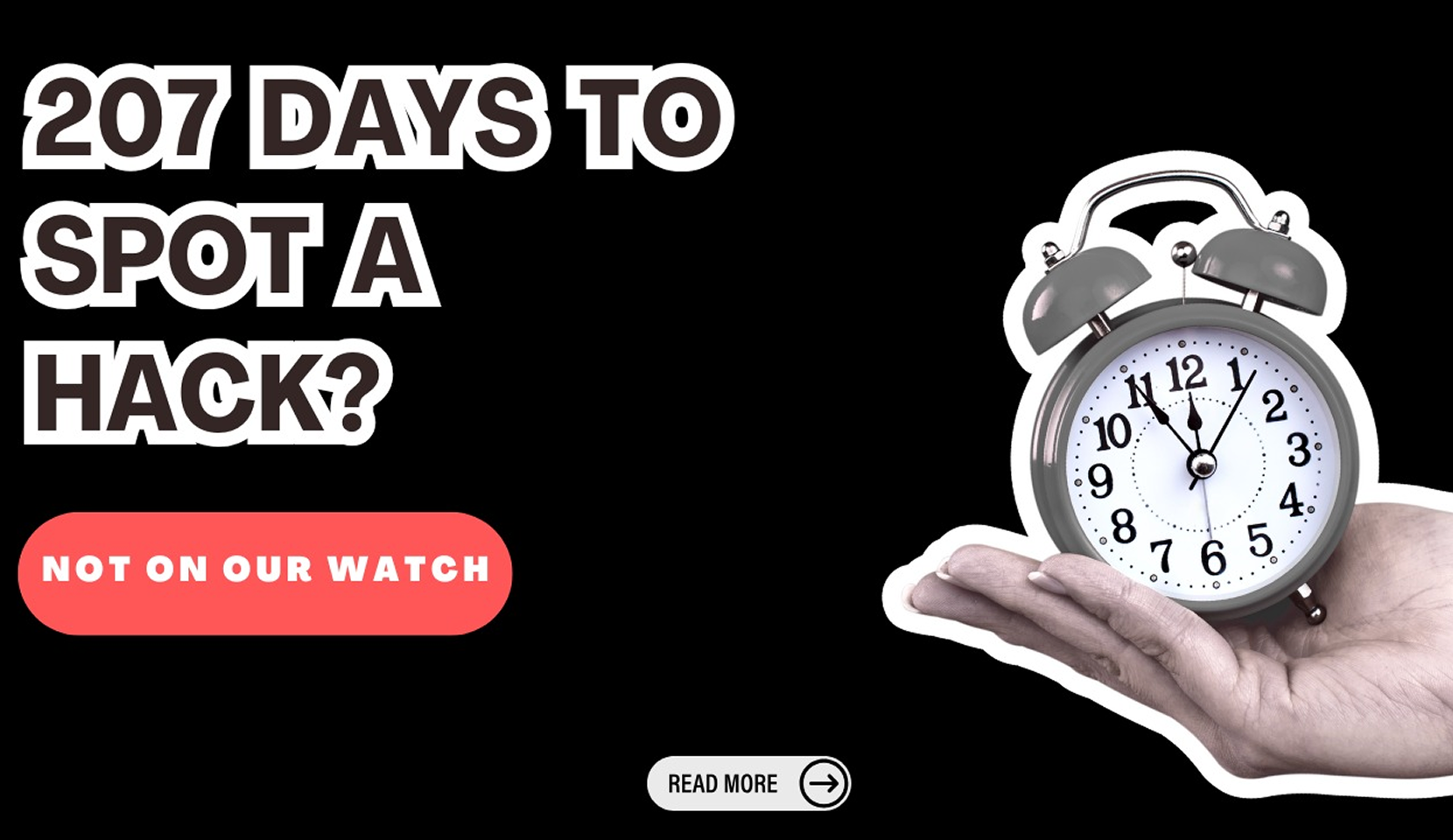 207 days to spot a hack? Not on our watch.